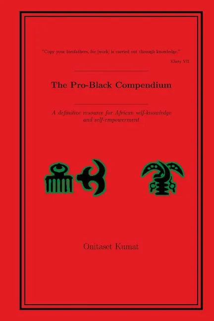 The Pro-Black Compendium: A definitive resource for African self-knowledge and self-empowerment - Paperback