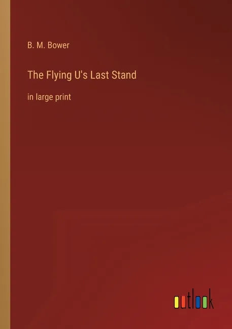 The Flying U's Last Stand: in large print - Paperback
