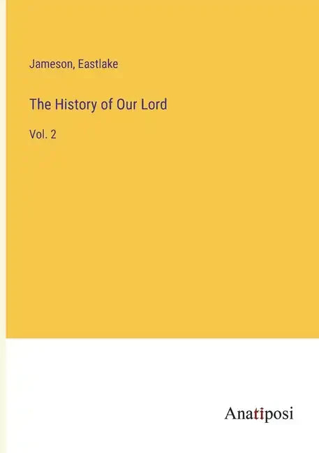 The History of Our Lord: Vol. 2 - Paperback