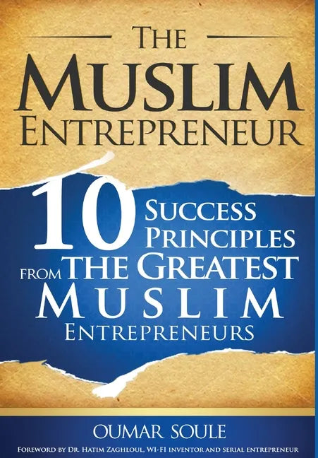 The Muslim Entrepreneur: 10 Success Principles from the Greatest Muslim Entrepreneurs - Hardcover