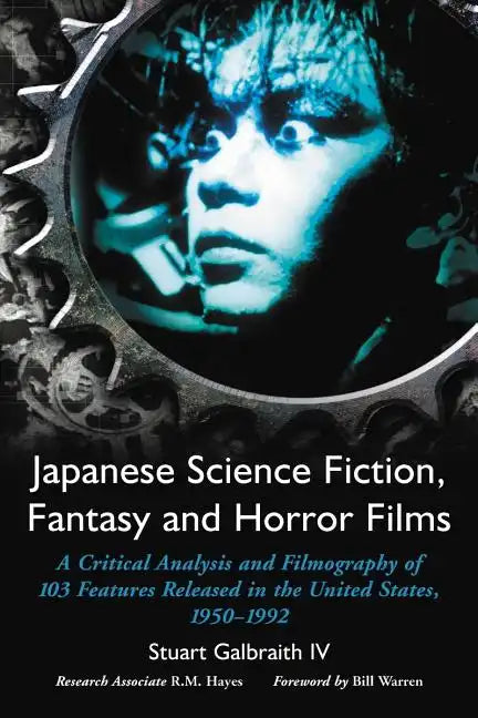 Japanese Science Fiction, Fantasy and Horror Films: A Critical Analysis and Filmography of 103 Features Released in the United States, 1950-1992 - Paperback