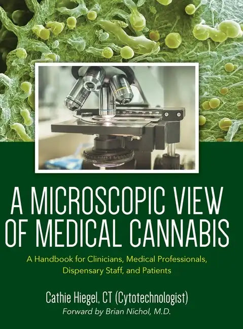 A Microscopic View of Medical Cannabis: A Handbook for Clinicians, Medical Professionals, Dispensary Staff, and Patients - Hardcover