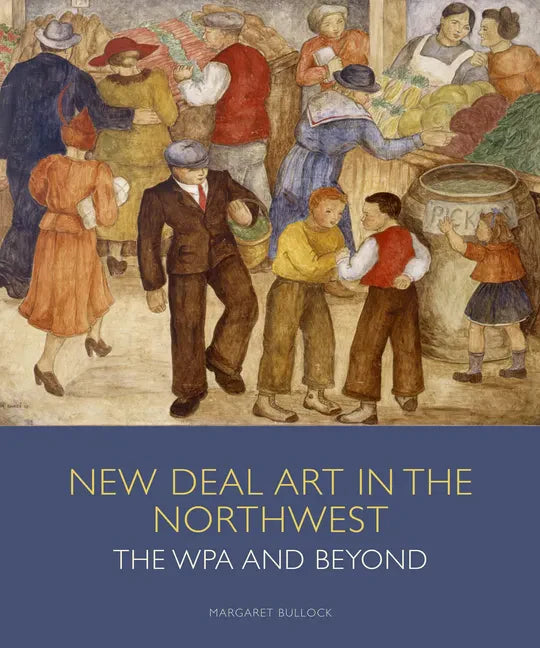 New Deal Art in the Northwest: The Wpa and Beyond - Hardcover