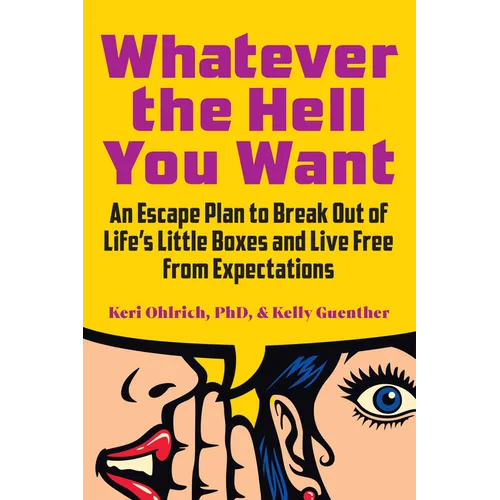 Whatever the Hell You Want: An Escape Plan to Break Out of Life's Little Boxes and Live Free from Expectations - Paperback
