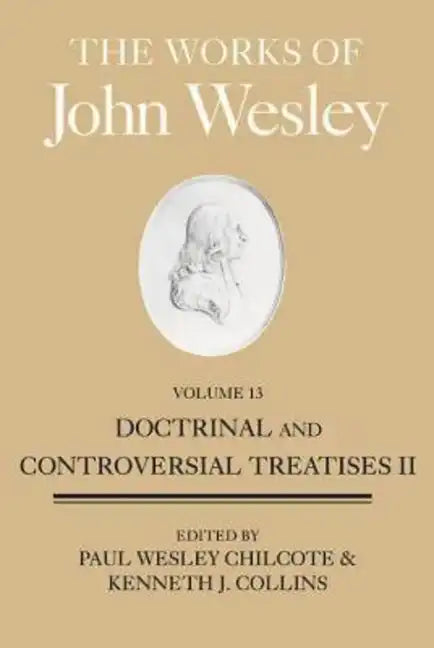 The Works of John Wesley, Volume 13: Doctrinal and Controversial Treatises II - Hardcover