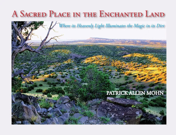 A Sacred Place in the Enchanted Land: Where its Heavenly Light Illuminates the Magic in its Dirt - Paperback