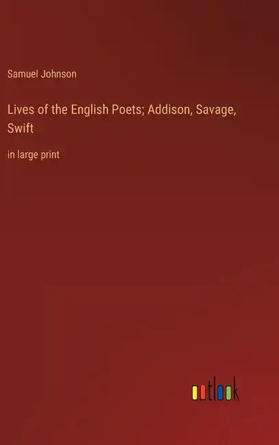 Lives of the English Poets; Addison, Savage, Swift: in large print - Hardcover