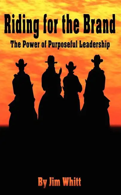 Riding for the Brand: The Power of Purposeful Leadership - Paperback
