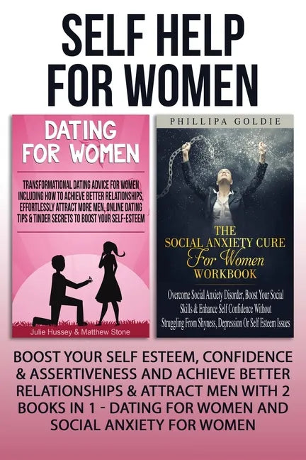 Self Help For Women: Boost Your Self Esteem, Confidence & Assertiveness And Achieve Better Relationships & Attract Men With 2 Books In 1 - - Paperback