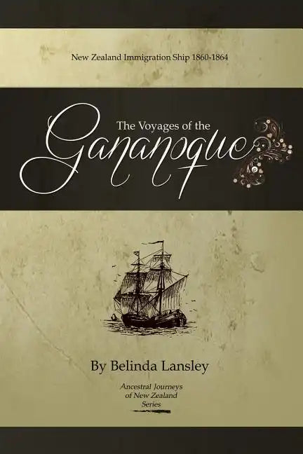 The Voyages of the Gananoque: New Zealand Immigration Ship 1860-1864 - Paperback