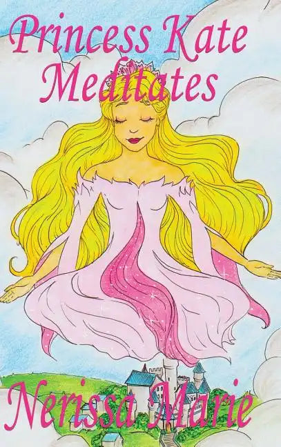 Princess Kate Meditates (Children's Book about Mindfulness Meditation for Kids, Preschool Books, Kids Books, Kindergarten Books, Kids Book, Ages 2-8, - Hardcover