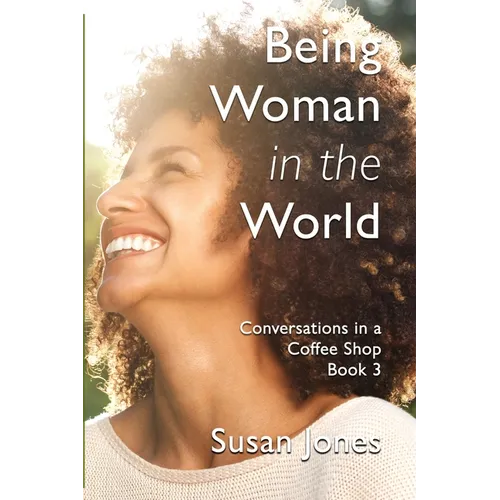 Being Woman in the World: Conversations in a Coffee Shop Book 3 - Paperback