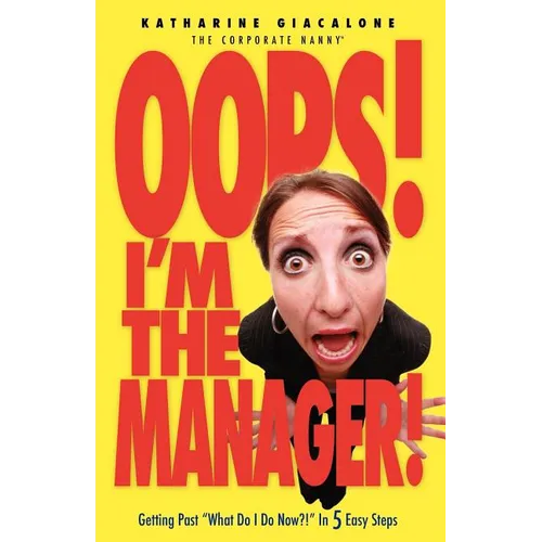 Oops! I'm the Manager!: Getting Past "What Do I Do Now?!" in 5 Easy Steps - Paperback