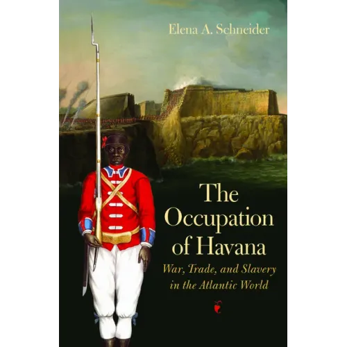 The Occupation of Havana: War, Trade, and Slavery in the Atlantic World - Paperback