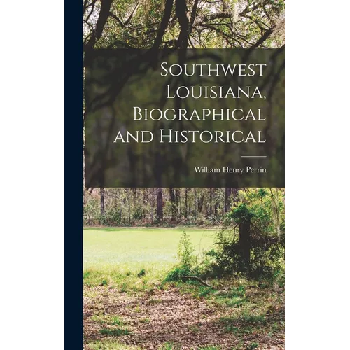 Southwest Louisiana, Biographical and Historical - Hardcover
