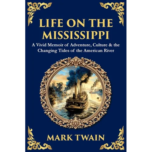 Life on the Mississippi: A Vivid Memoir of Adventure, Culture & the Changing Tides of the American River - Paperback