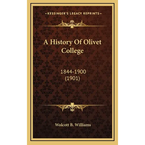 A History Of Olivet College: 1844-1900 (1901) - Hardcover