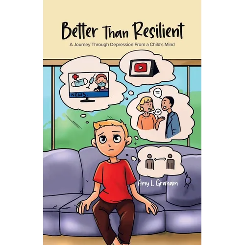 Better Than Resilient: A Journey Through Depression From a Child's Mind - Paperback