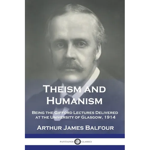 Theism and Humanism: Being the Gifford Lectures Delivered at the University of Glasgow, 1914 - Paperback
