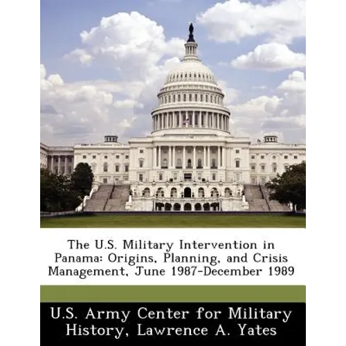 The U.S. Military Intervention in Panama: Origins, Planning, and Crisis Management, June 1987-December 1989 - Paperback