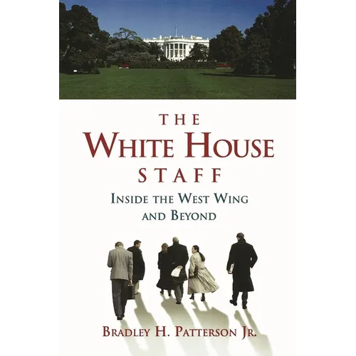 The White House Staff: Inside the West Wing and Beyond - Paperback
