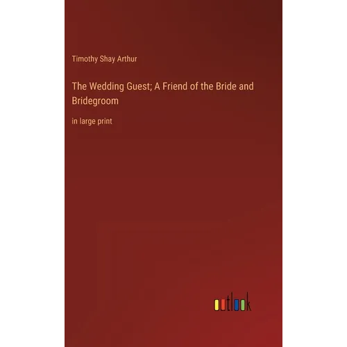 The Wedding Guest; A Friend of the Bride and Bridegroom: in large print - Hardcover