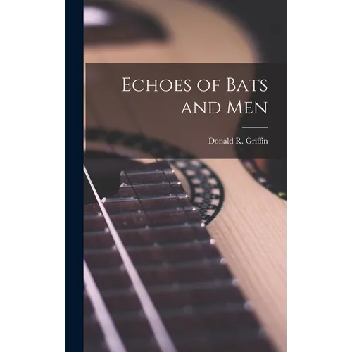 Echoes of Bats and Men - Hardcover