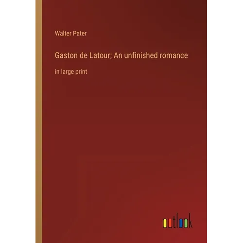 Gaston de Latour; An unfinished romance: in large print - Paperback