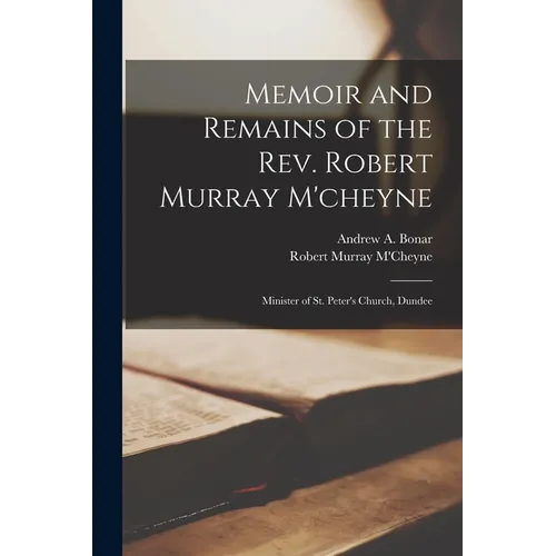 Memoir and Remains of the Rev. Robert Murray M'cheyne: Minister of St. Peter's Church, Dundee - Paperback