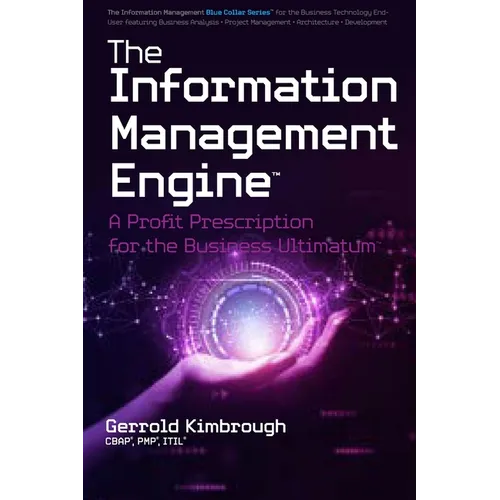 The Information Management Engine: A Profit Prescription for the Business Ultimatum - Paperback