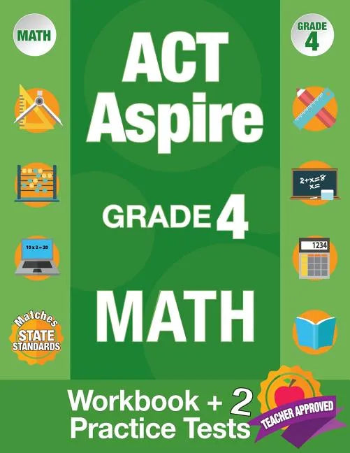 ACT Aspire Grade 4 Math: Workbook and 2 ACT Aspire Practice Tests, ACT Aspire Review, Math Practice 4th Grade, Grade 4 Math Workbook - Paperback