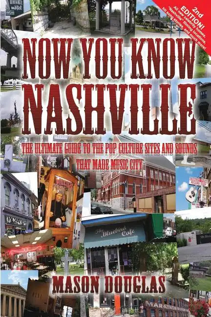 Now You Know Nashville - 2nd Edition: The Ultimate Guide to the Pop Culture Sights and Sounds That Made Music City - Paperback