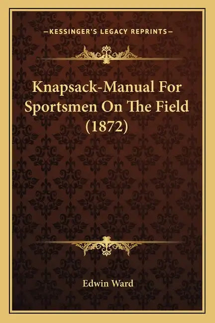 Knapsack-Manual for Sportsmen on the Field (1872) - Paperback