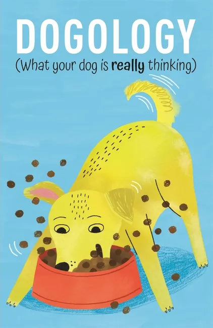 Dogology: What Your Dog Is Really Thinking - Hardcover