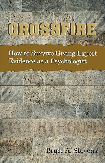 Crossfire! How to Survive Giving Expert Evidence as a Psychologist - Paperback