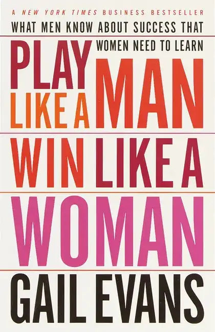 Play Like a Man, Win Like a Woman: What Men Know about Success That Women Need to Learn - Paperback