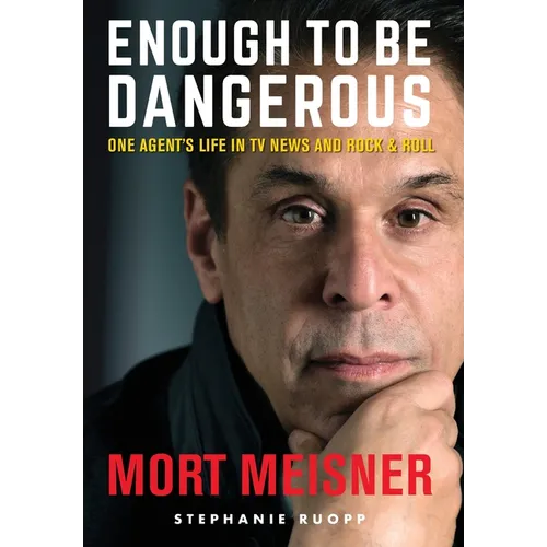 Enough to Be Dangerous: One Agent's Life in TV News and Rock & Roll - Hardcover