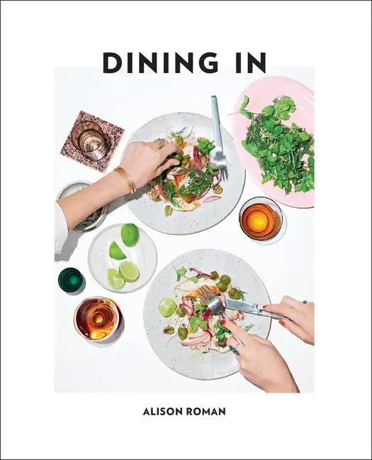 Dining in: Highly Cookable Recipes: A Cookbook - Hardcover