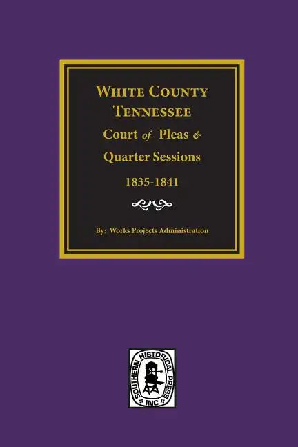 White County, Tennessee Court of Pleas & Quarter Sessions, 1835-1841. - Paperback