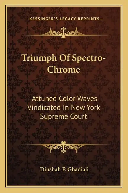 Triumph of Spectro-Chrome: Attuned Color Waves Vindicated in New York Supreme Court - Paperback