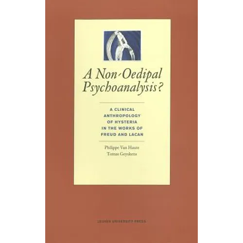 A Non-Oedipal Psychoanalysis?: A Clinical Anthropology of Hysteria in the Works of Freud and Lacan - Paperback