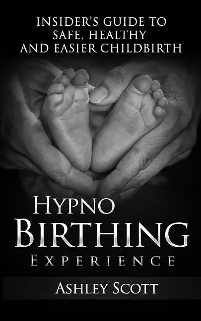 HypnoBirthing Experience: Insider's Guide to Safe, Healthy and Easier Childbirth - Paperback