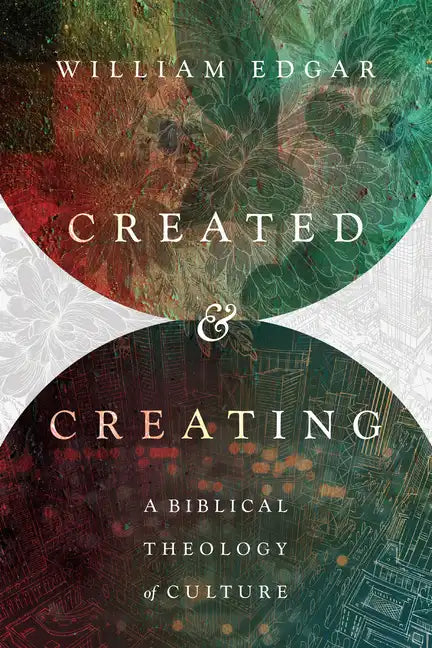 Created and Creating: A Biblical Theology of Culture - Paperback