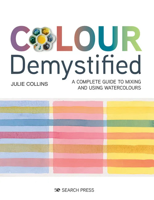 Colour Demystified: A Complete Guide to Mixing and Using Watercolours - Paperback