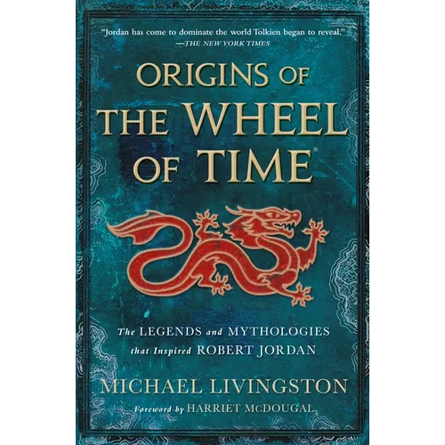 Origins of the Wheel of Time: The Legends and Mythologies That Inspired Robert Jordan - Paperback