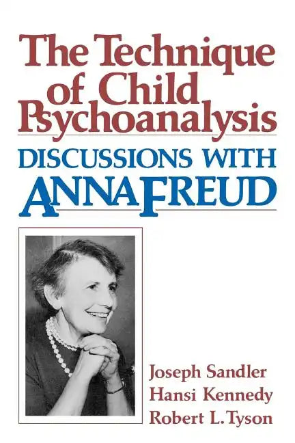 Technique of Child Psychoanalysis: Discussions with Anna Freud - Paperback