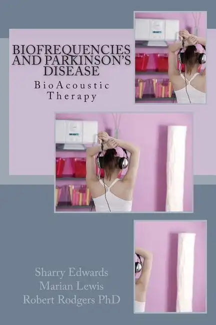 Biofrequencies and Parkinson's Disease: BioAcoustic Therapy - Paperback