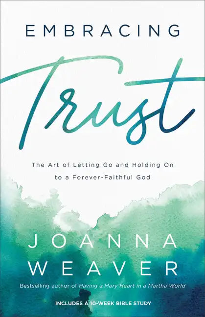 Embracing Trust: The Art of Letting Go and Holding on to a Forever-Faithful God - Paperback