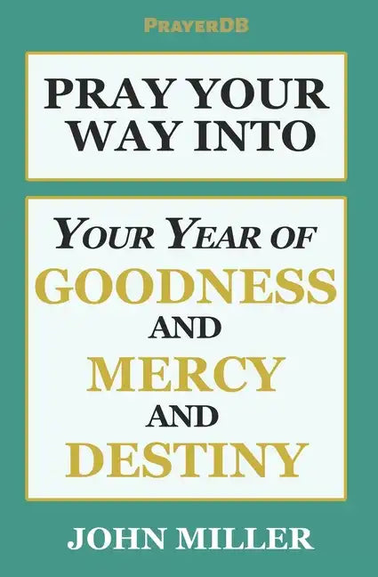 Pray Your Way Into Your Year of Goodness and Mercy and Destiny - Paperback