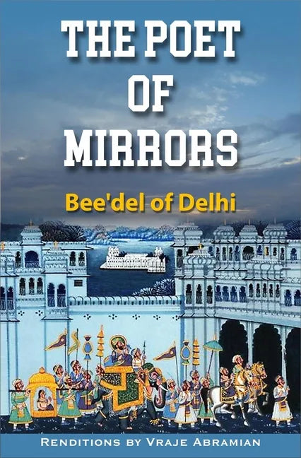 The Poet of Mirrors: Bee'del of Delhi - Paperback